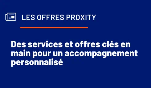Découvrez les offres et l'accompagnement personnalisé Proxity
