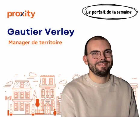 Découvrez le portrait chinois de Gautier Verley, manager de territoires chez Proxity